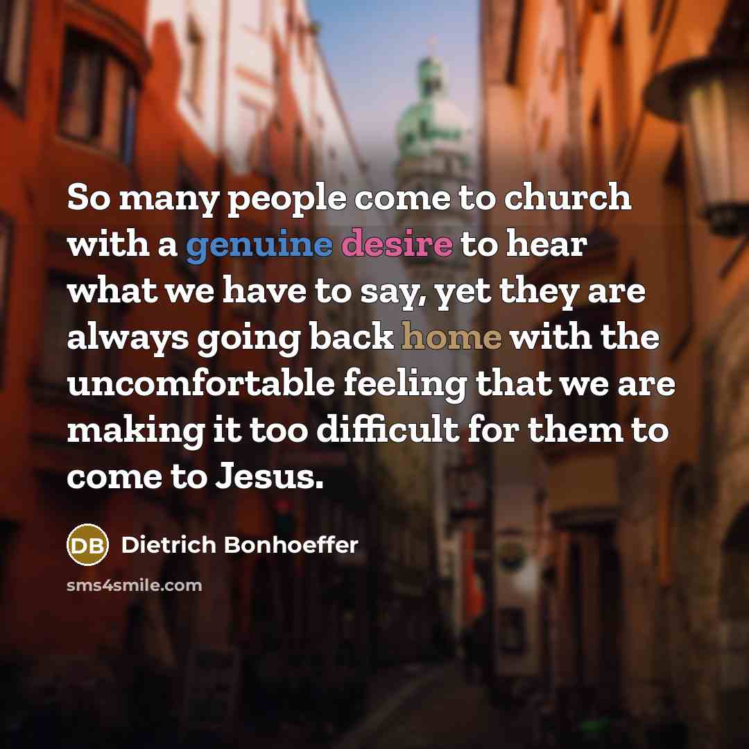 “So many people come to church with a genuine desire…” quote by Dietrich Bonhoeffer