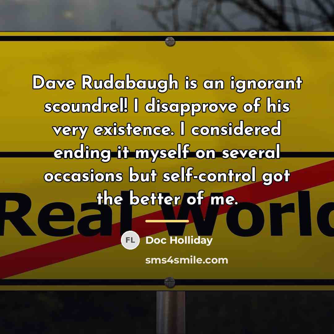 “Dave Rudabaugh is an ignorant scoundrel! I disapprove of his…” quote by Doc Holliday