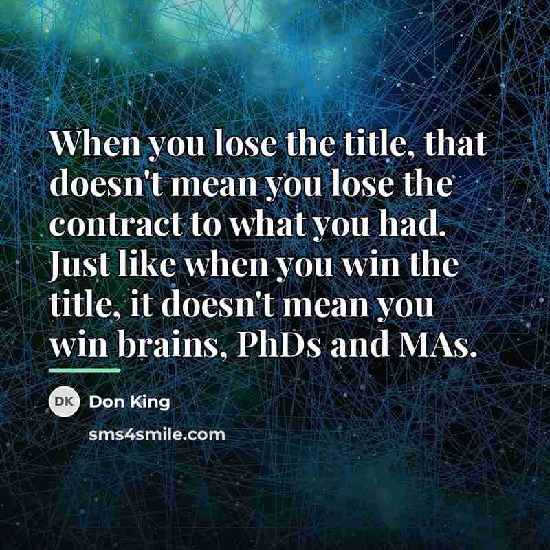 “When you lose the title, that doesn't mean you lose…” quote by Don King