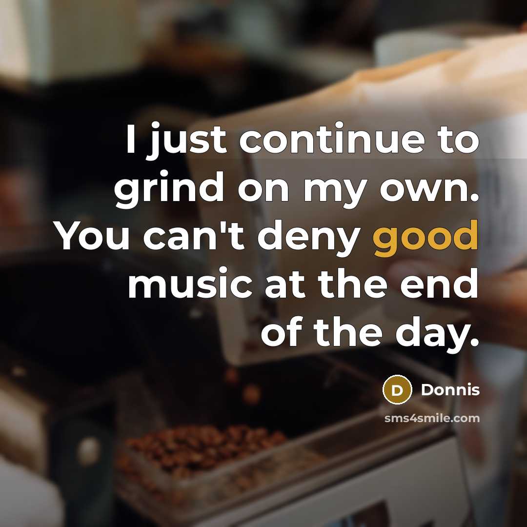 “I just continue to grind on my own. You can't…” quote by Donnis