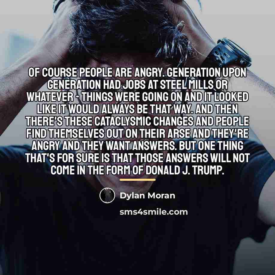 “Of course people are angry. Generation upon generation had jobs…” quote by Dylan Moran