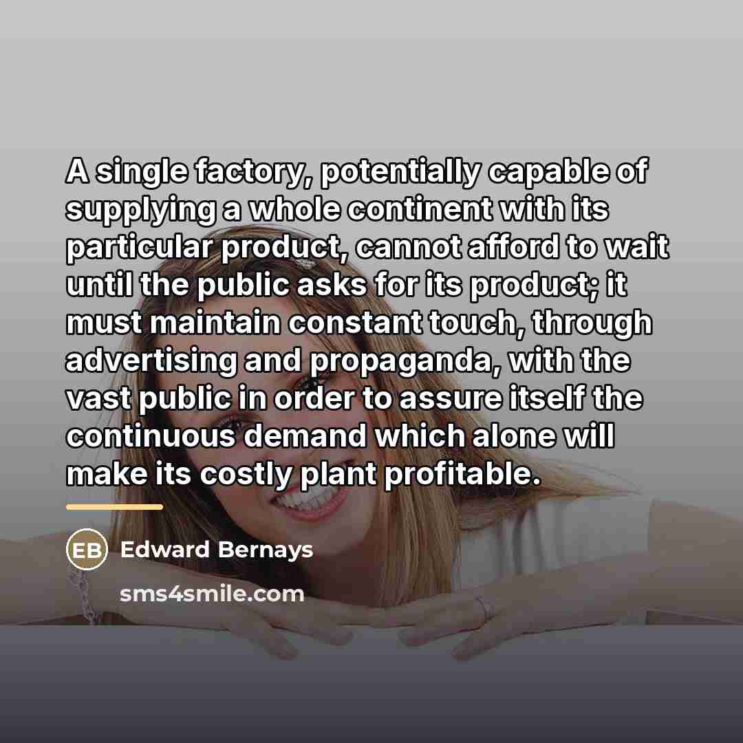 “A single factory, potentially capable of supplying a whole continent…” quote by Edward Bernays