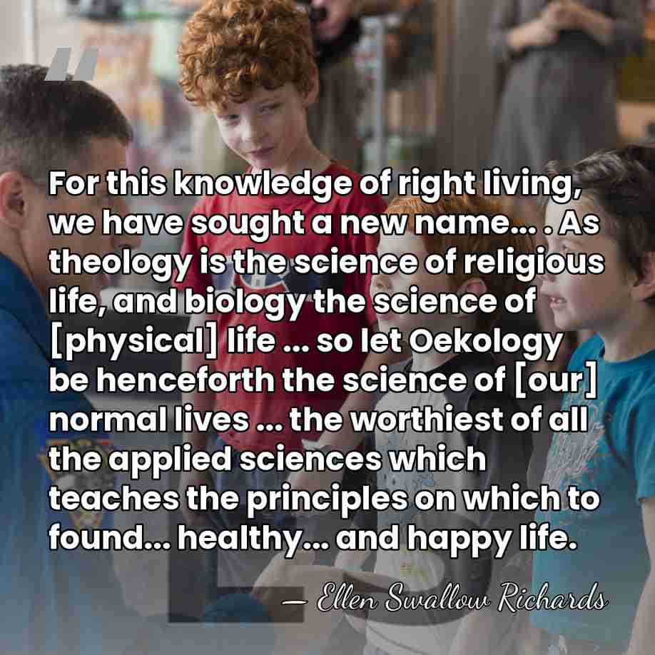 For this knowledge of right living, we have sought a new name...&hellip; - Ellen Swallow Richards