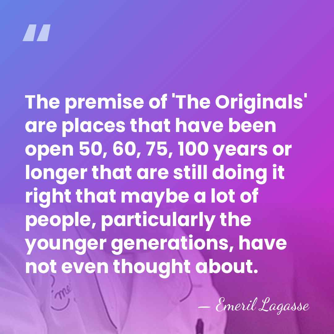 The premise of 'The Originals' are places that have been open 50,&hellip; - Emeril Lagasse