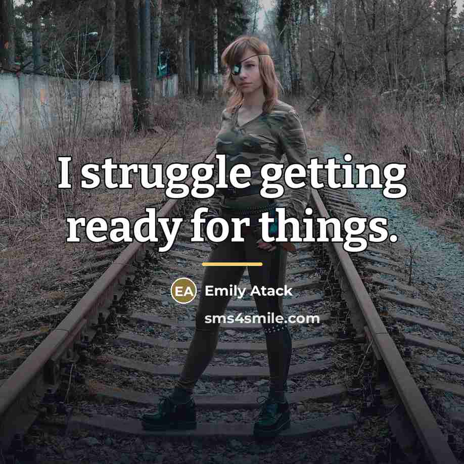 “I struggle getting ready for things.…” quote by Emily Atack