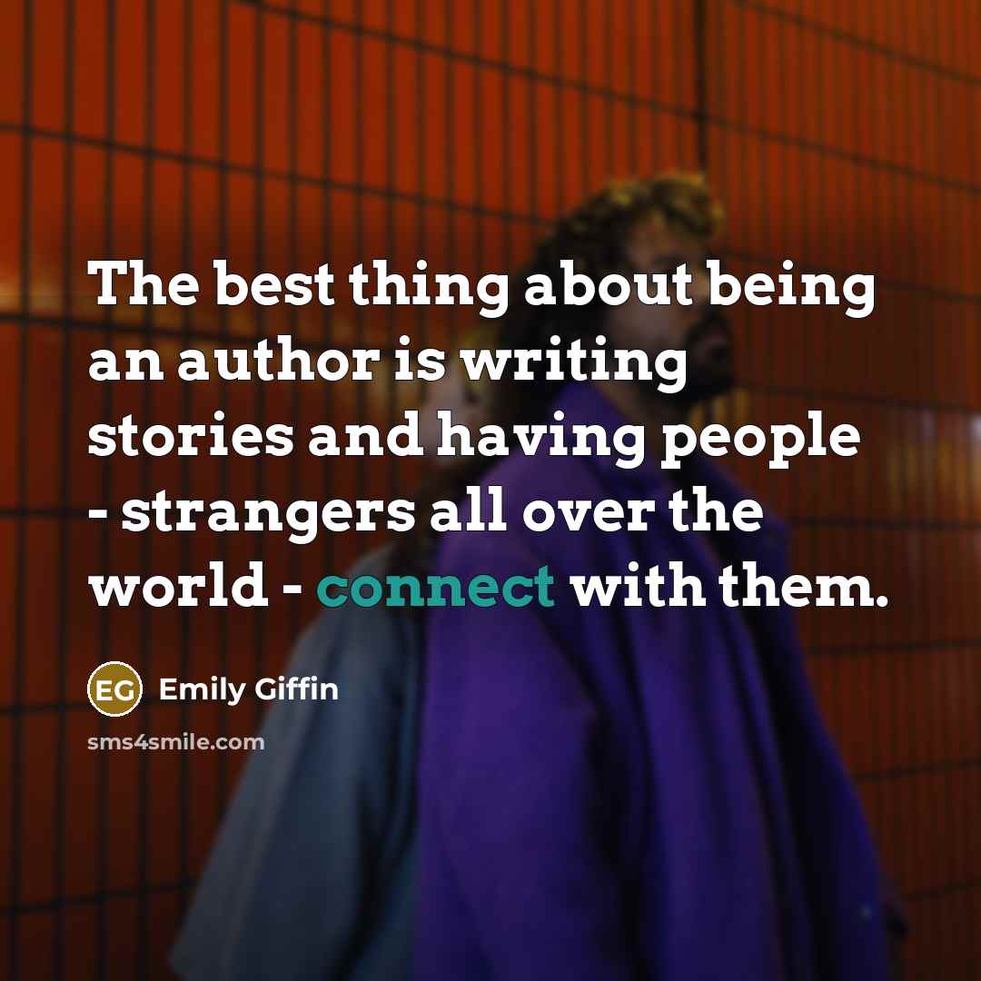 “The best thing about being an author is writing stories…” quote by Emily Giffin