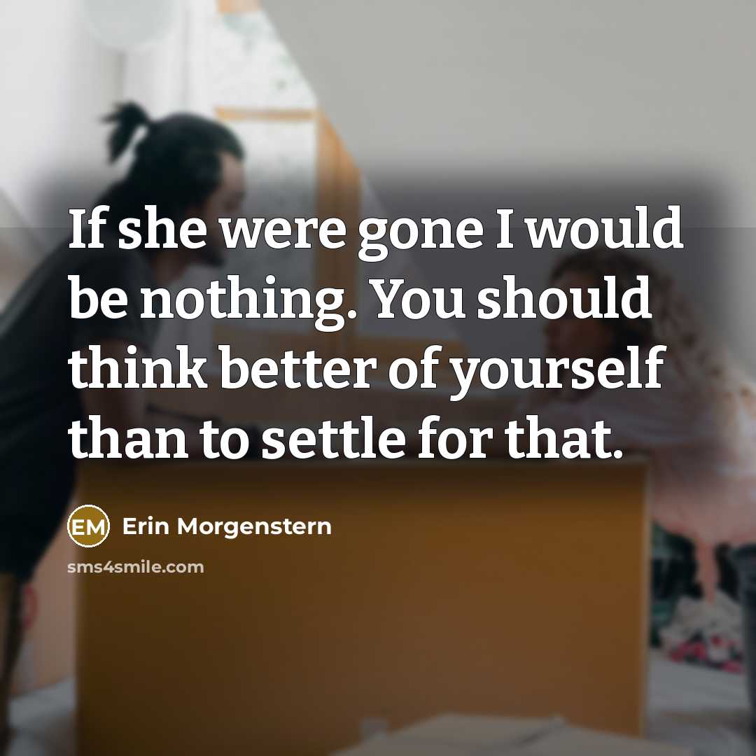 “If she were gone I would be nothing. You should…” quote by Erin Morgenstern