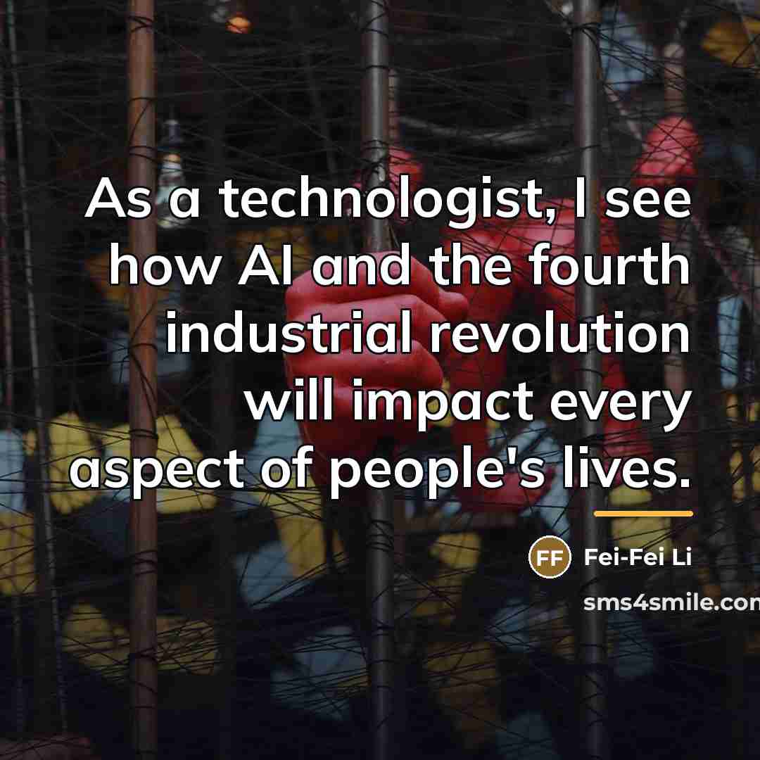 “As a technologist, I see how AI and the fourth…” quote by Fei-Fei Li
