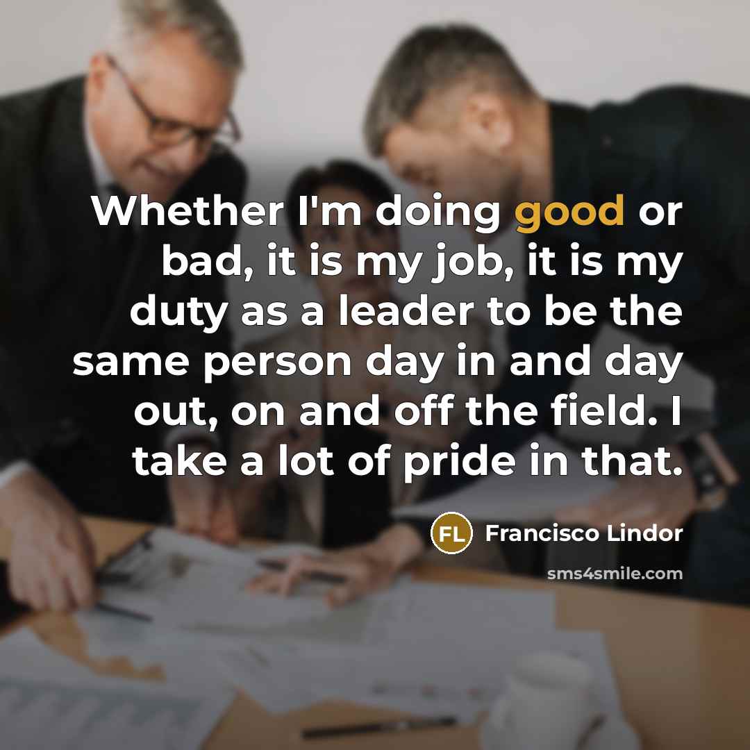 “Whether I'm doing good or bad, it is my job,…” quote by Francisco Lindor