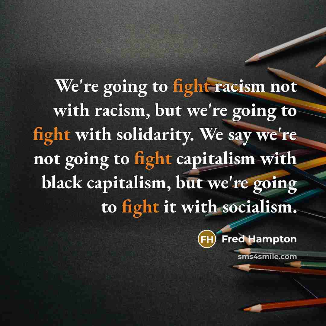 “We're going to fight racism not with racism, but we're…” quote by Fred Hampton