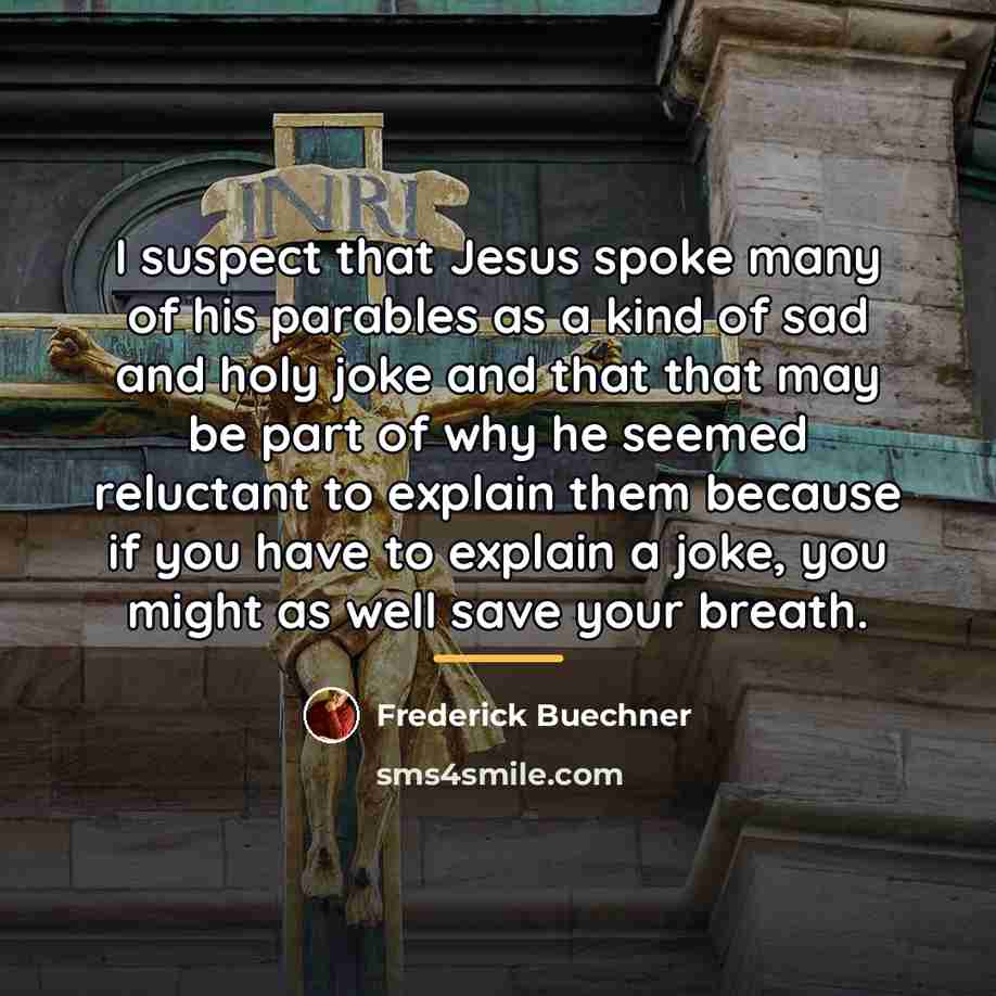 “I suspect that Jesus spoke many of his parables as…” quote by Frederick Buechner