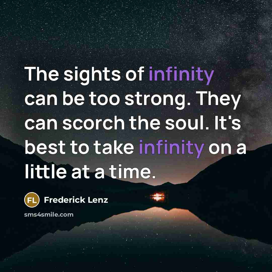 “The sights of infinity can be too strong. They can…” quote by Frederick Lenz