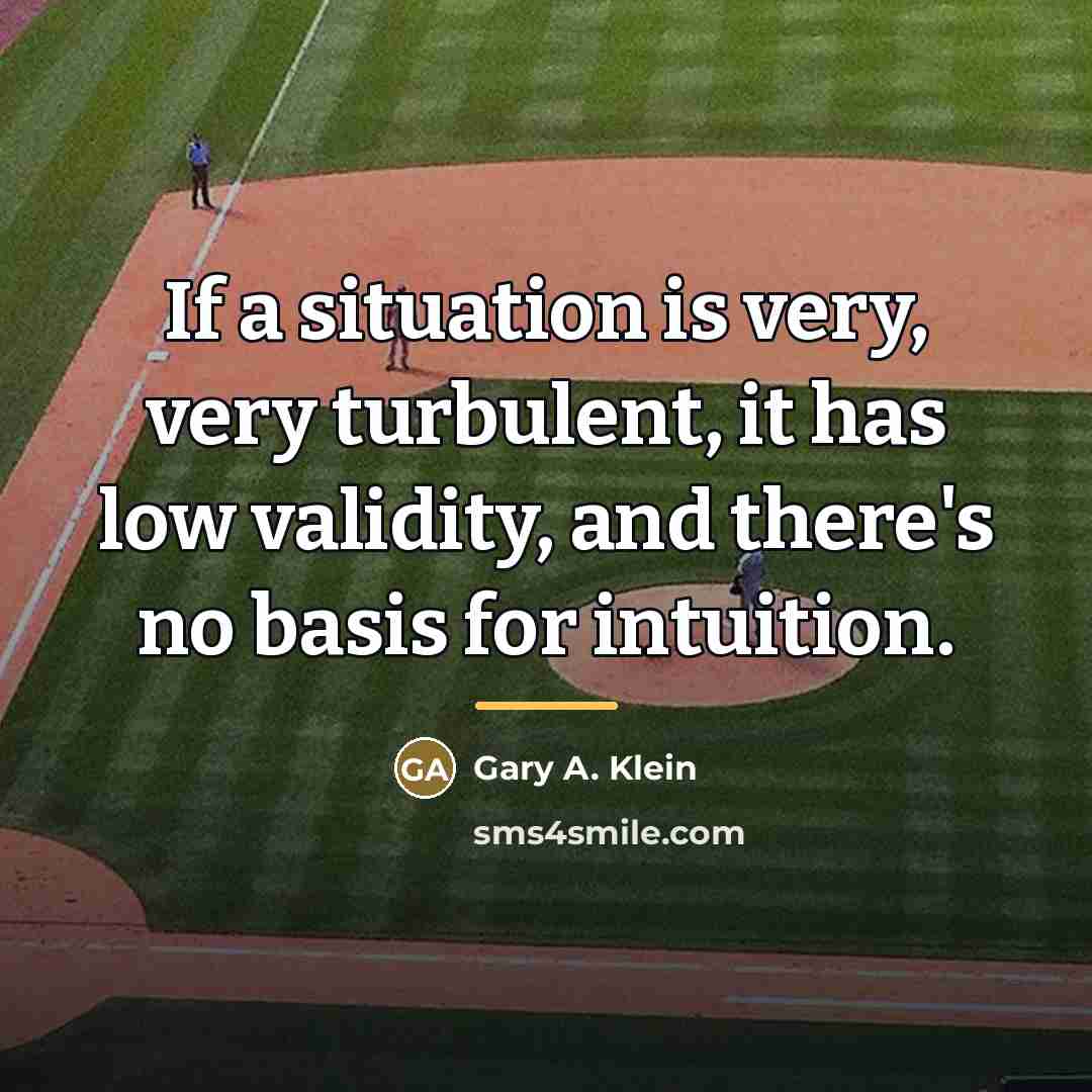 “If a situation is very, very turbulent, it has low…” quote by Gary A. Klein