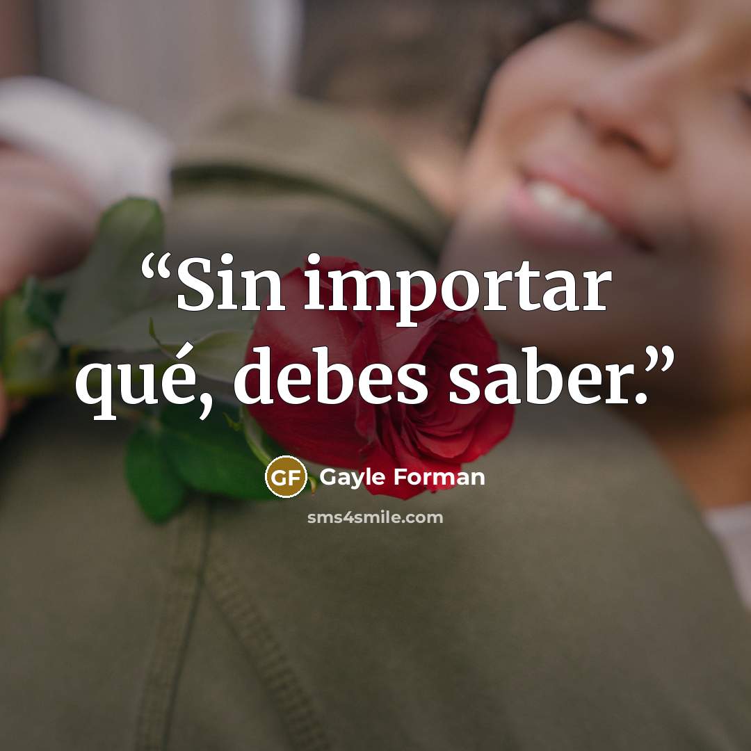 “Sin importar qué, debes saber.” quote by Gayle Forman