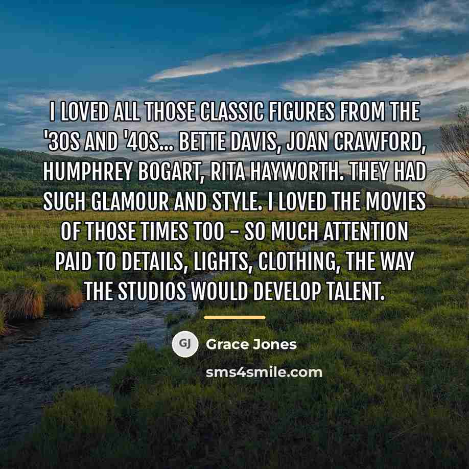“I loved all those classic figures from the '30s and…” quote by Grace Jones