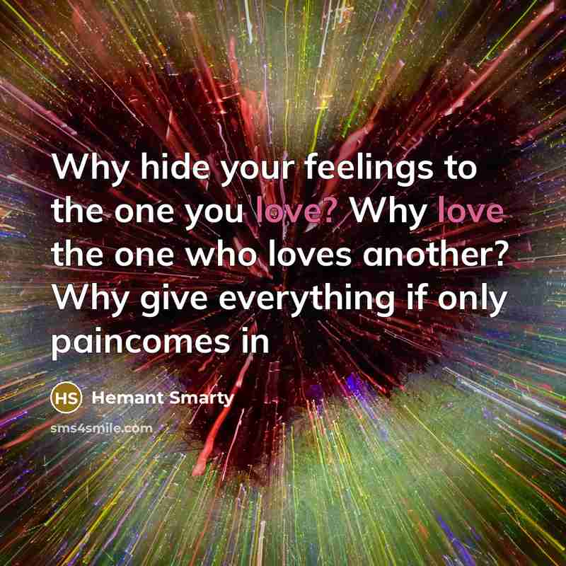 “Why hide your feelings to the one you love? Why…” quote by Hemant Smarty