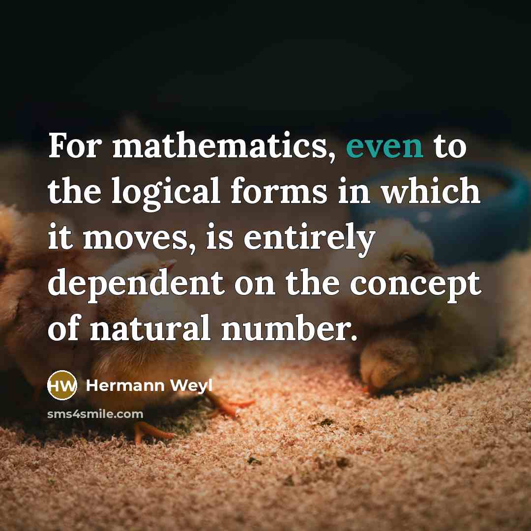 “For mathematics, even to the logical forms in which it…” quote by Hermann Weyl