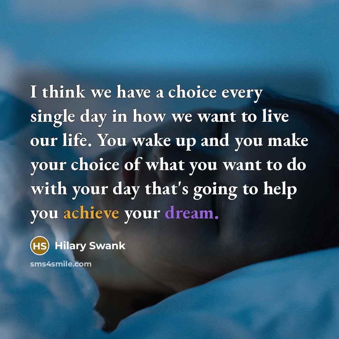 “I think we have a choice every single day in…” quote by Hilary Swank