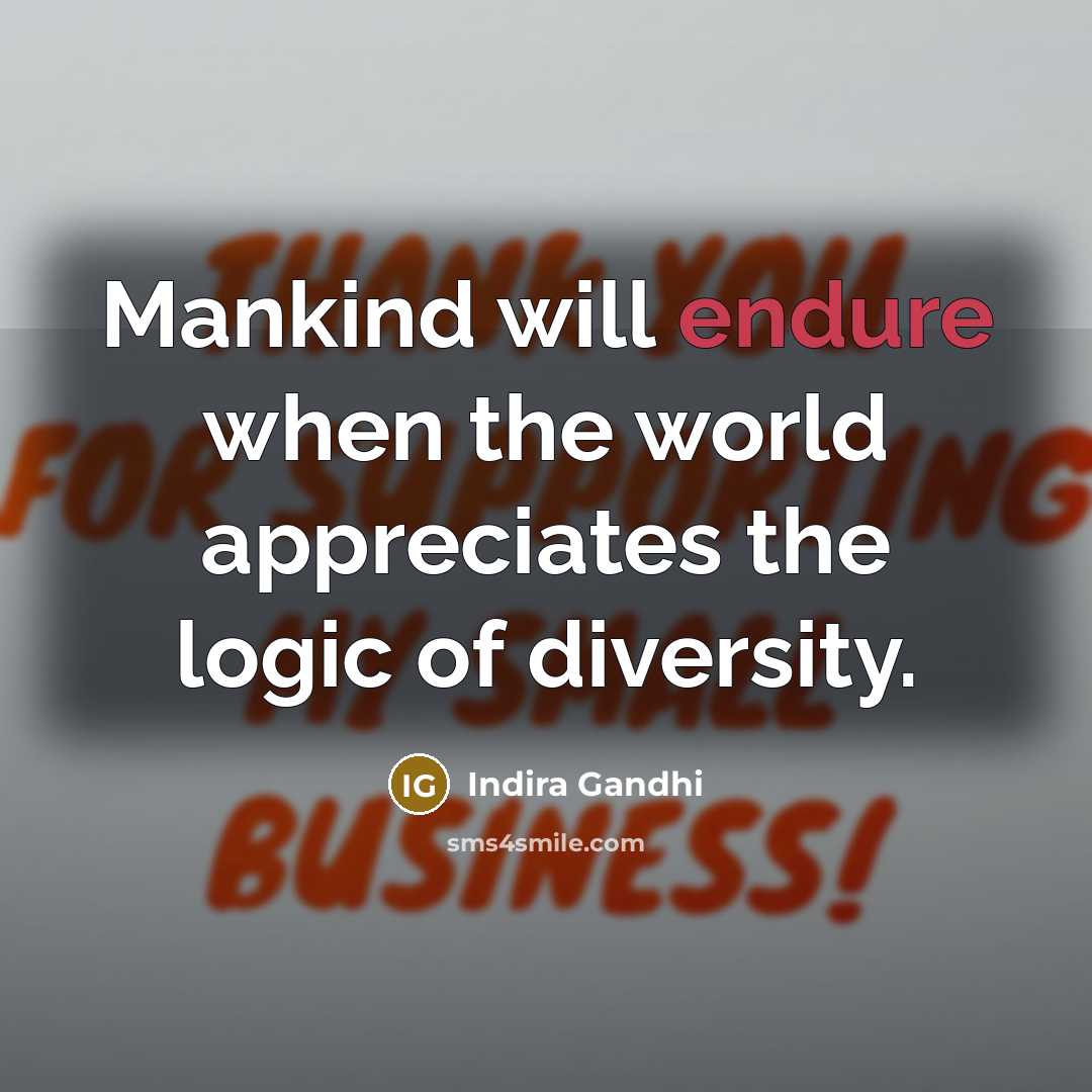 “Mankind will endure when the world appreciates the logic of…” quote by Indira Gandhi