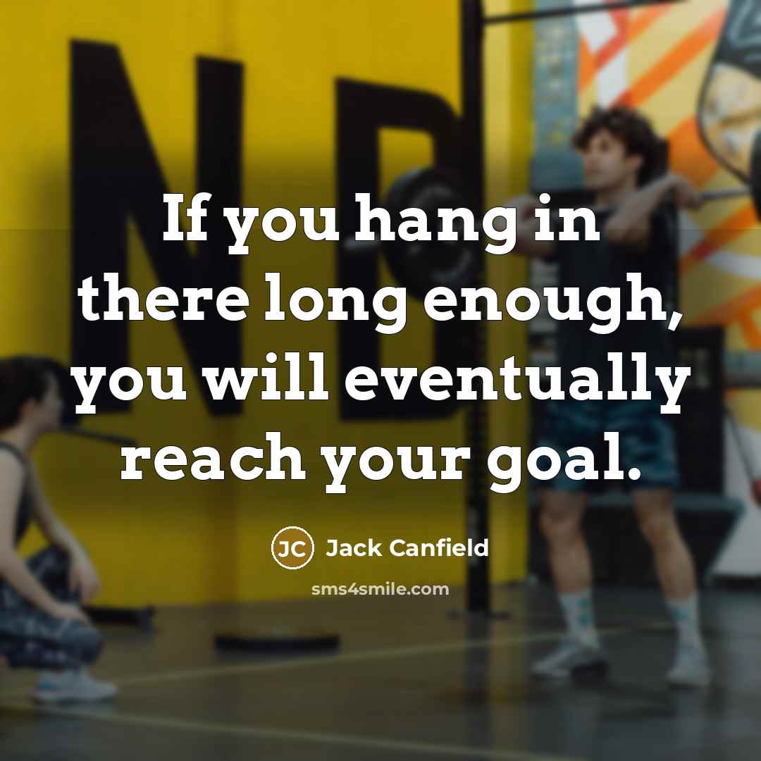 “If you hang in there long enough, you will eventually…” quote by Jack Canfield