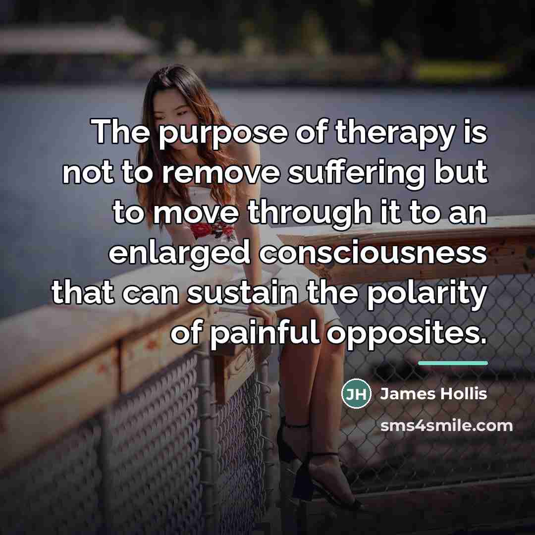 “The purpose of therapy is not to remove suffering but…” quote by James Hollis