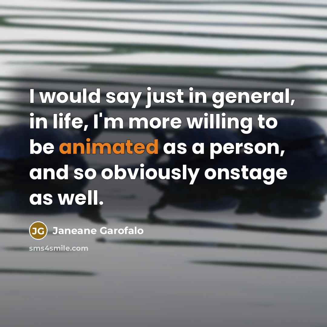 “I would say just in general, in life, I'm more…” quote by Janeane Garofalo