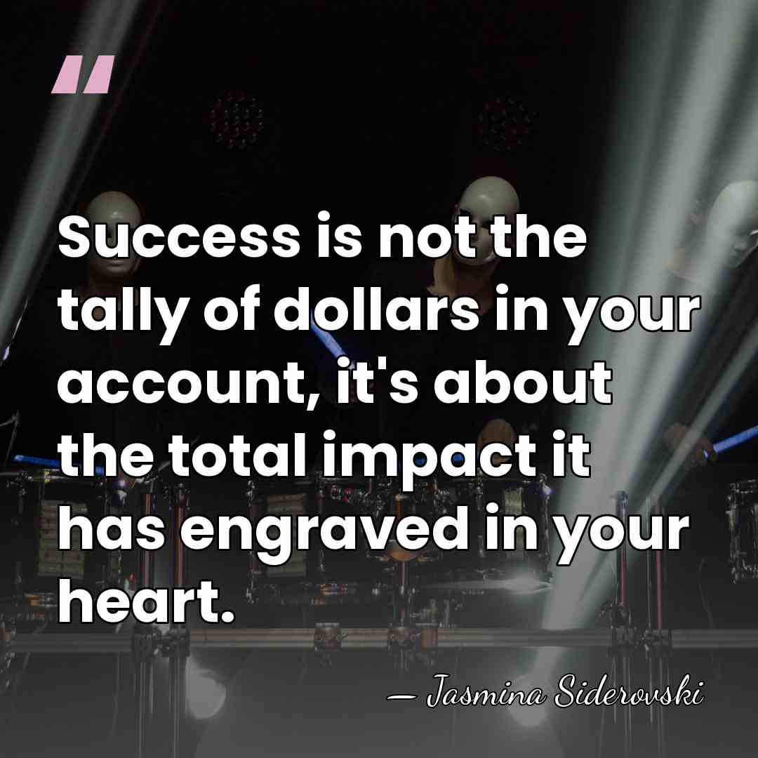 Success is not the tally of dollars in your account, it's about&hellip; - Jasmina Siderovski