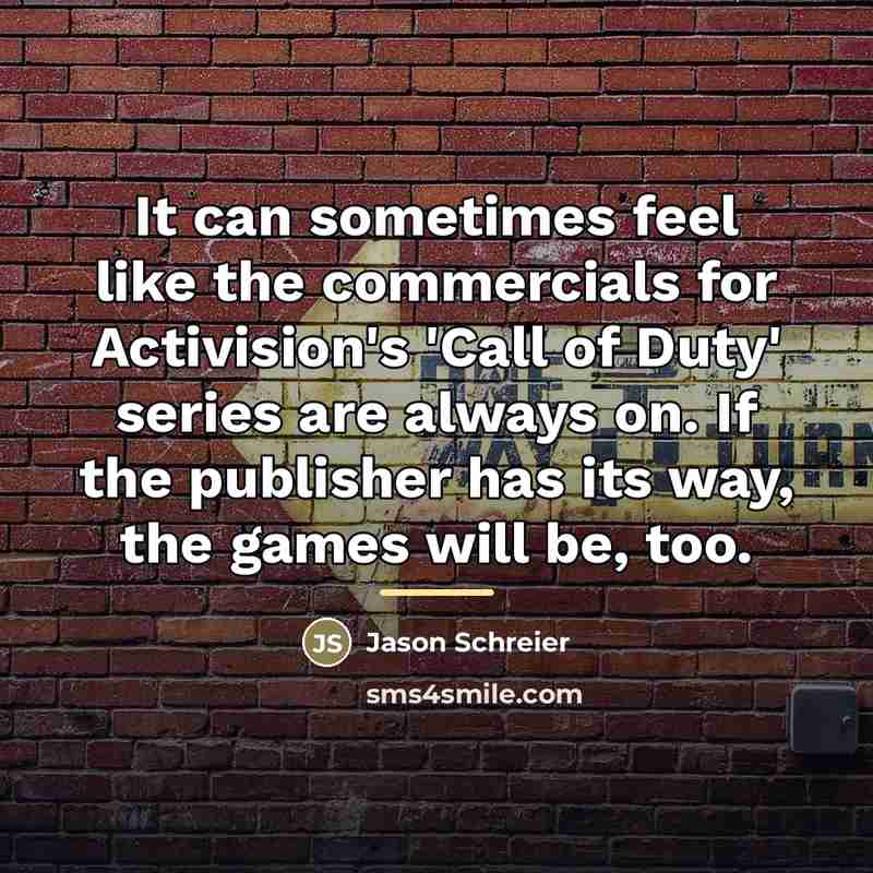 “It can sometimes feel like the commercials for Activision's 'Call…” quote by Jason Schreier