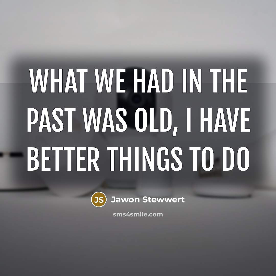 “What we had in the past was old, I have…” quote by Jawon Stewwert