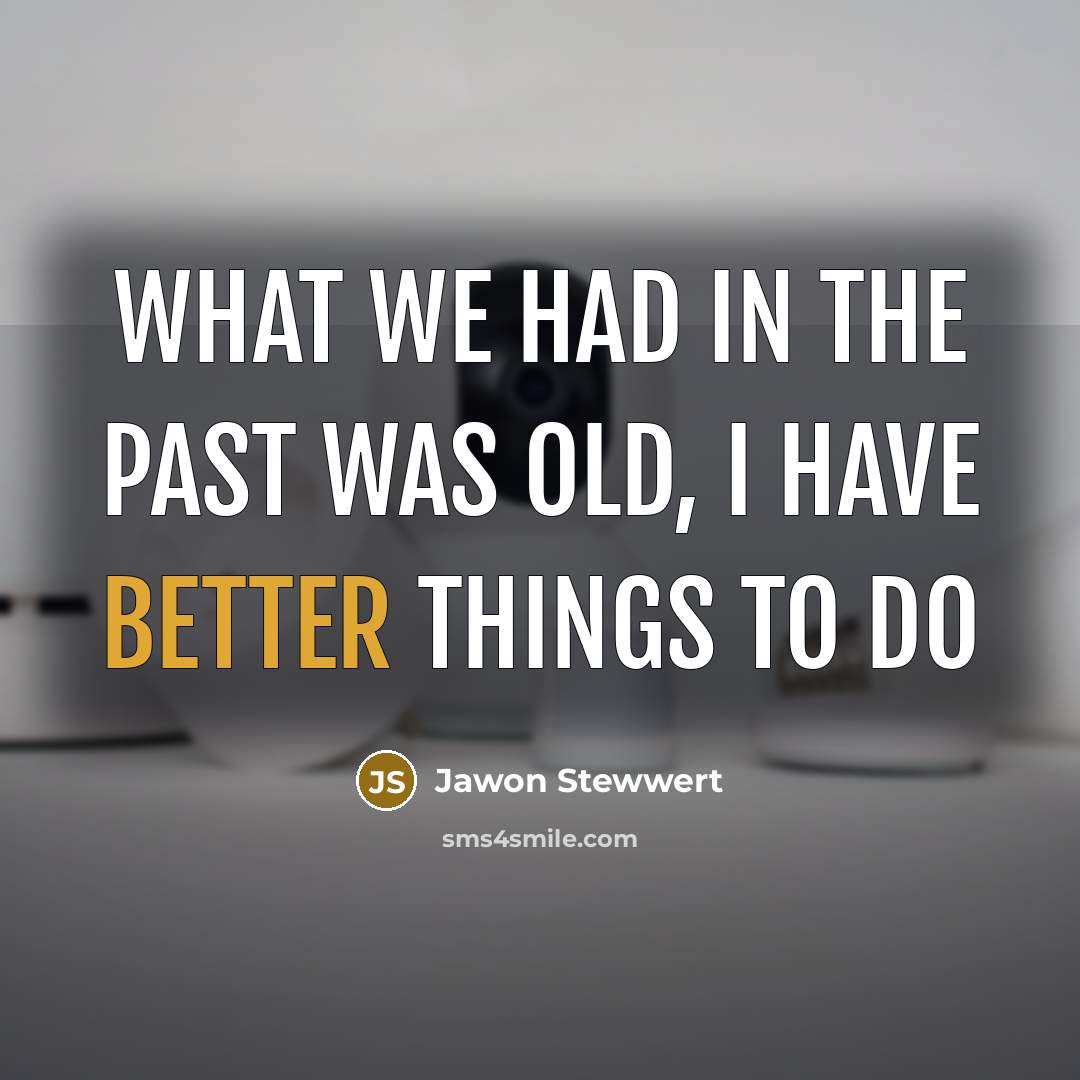 “What we had in the past was old, I have better things to do” quote by Jawon Stewwert