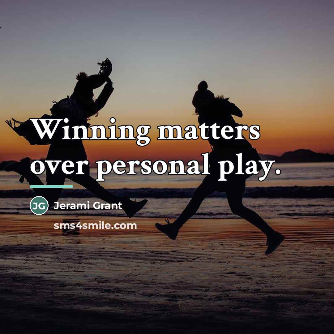 “Winning matters over personal play.…” quote by Jerami Grant