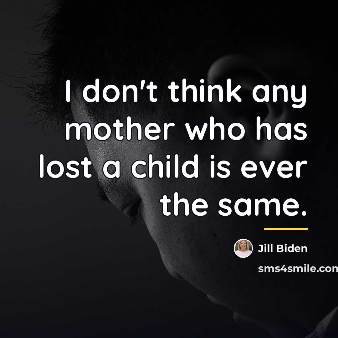 “I don't think any mother who has lost a child…” quote by Jill Biden