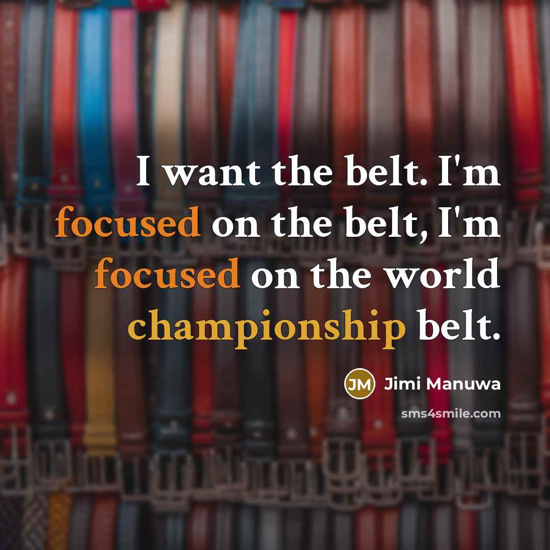 “I want the belt. I'm focused on the belt, I'm…” quote by Jimi Manuwa