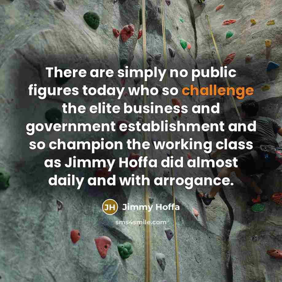 “There are simply no public figures today who so challenge…” quote by Jimmy Hoffa