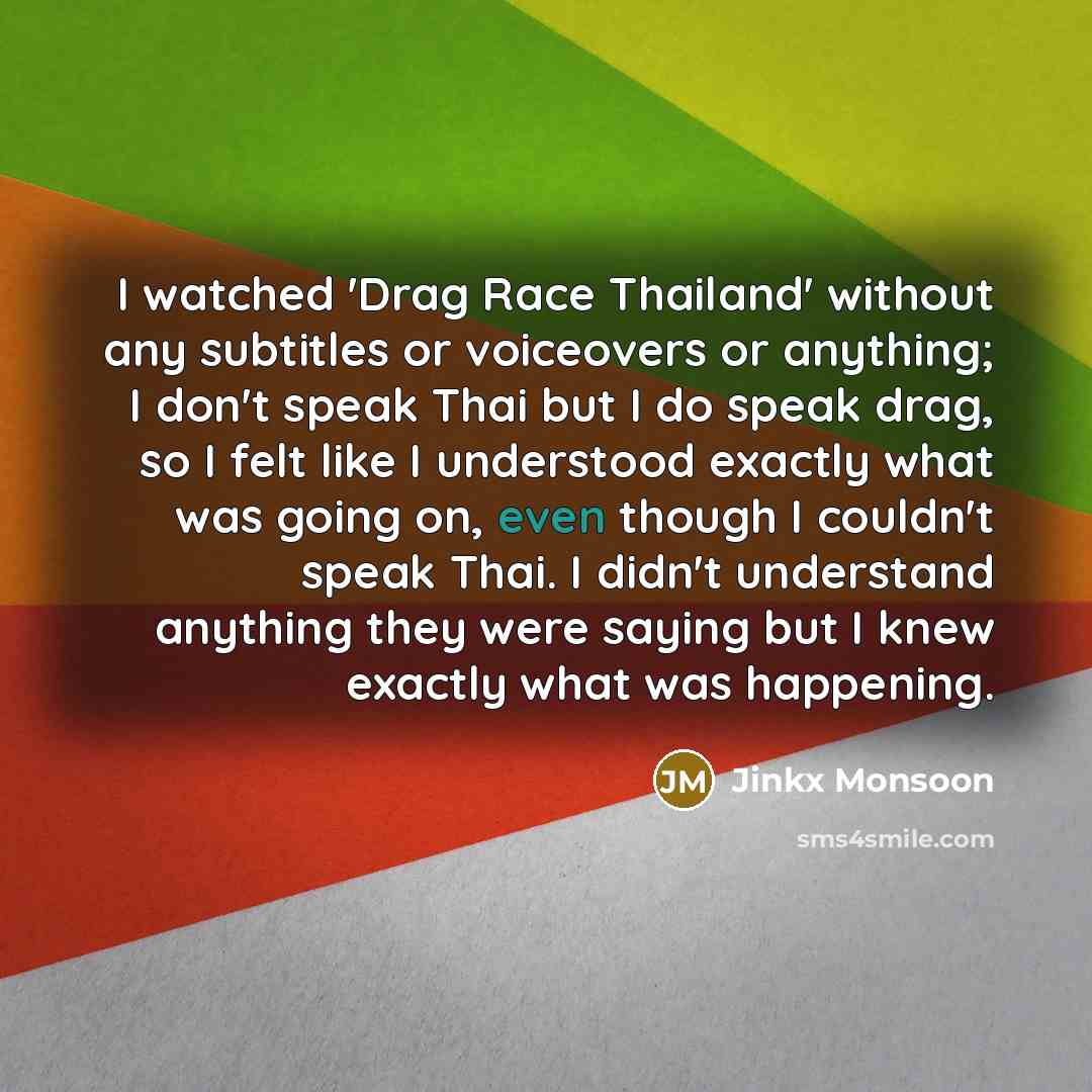 “I watched 'Drag Race Thailand' without any subtitles or voiceovers…” quote by Jinkx Monsoon