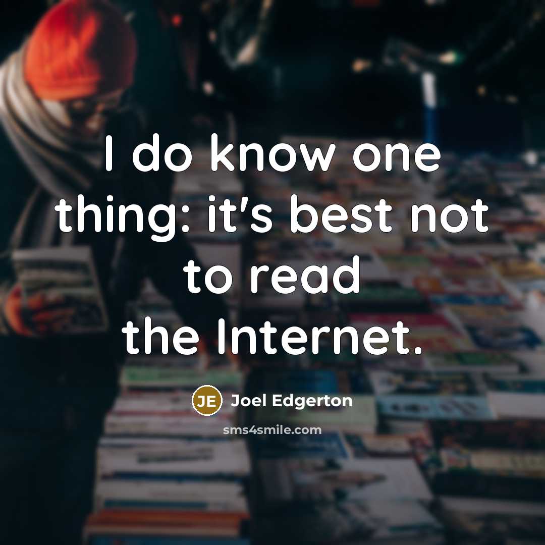 “I do know one thing: it's best not to read…” quote by Joel Edgerton