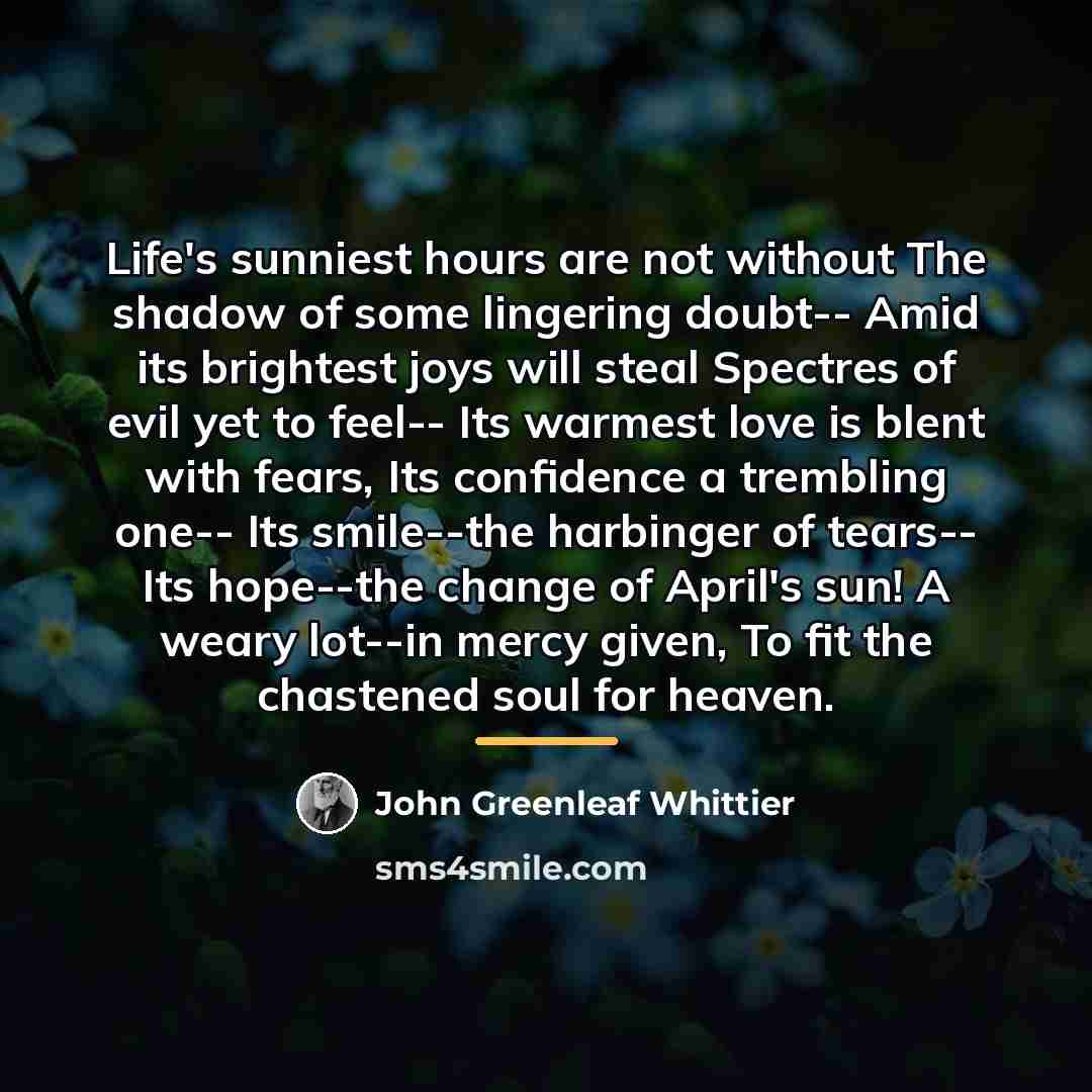 “Life's sunniest hours are not without The shadow of some…” quote by John Greenleaf Whittier