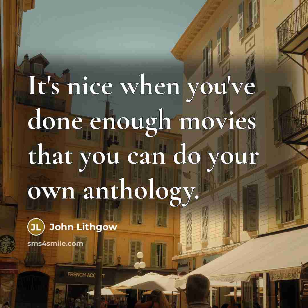 “It's nice when you've done enough movies that you can…” quote by John Lithgow