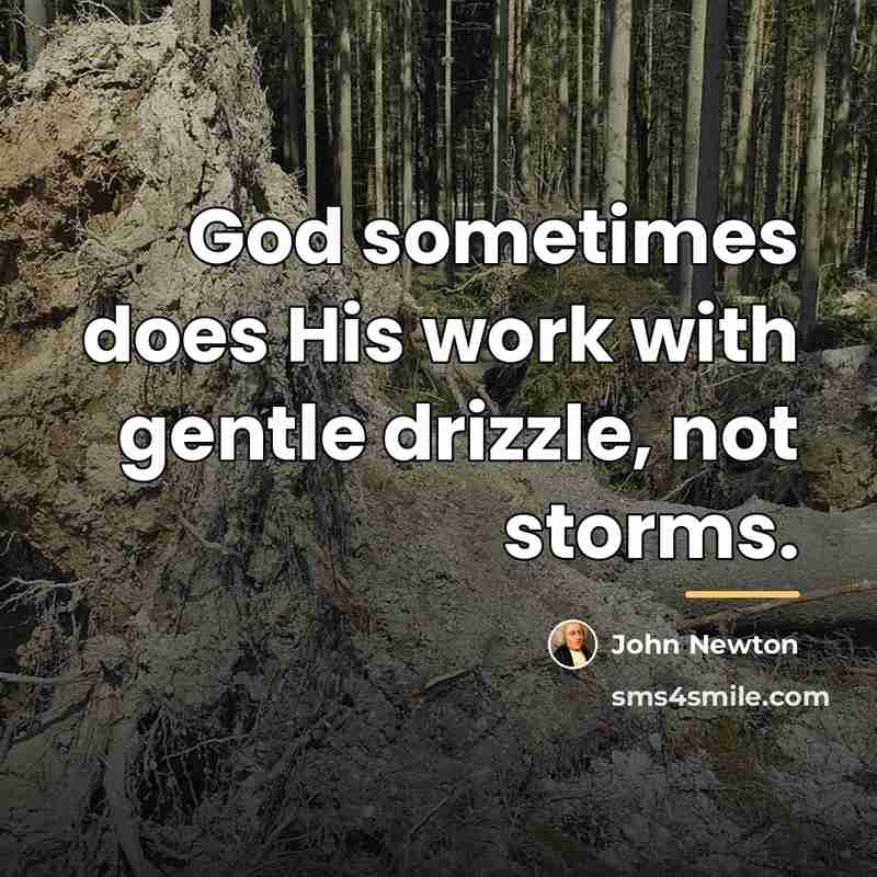 “God sometimes does His work with gentle drizzle, not storms.…” quote by John Newton