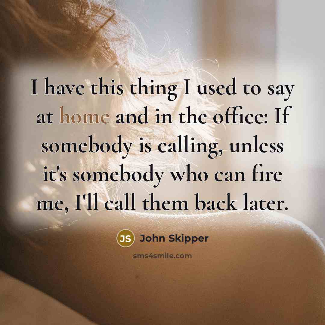 “I have this thing I used to say at home…” quote by John Skipper
