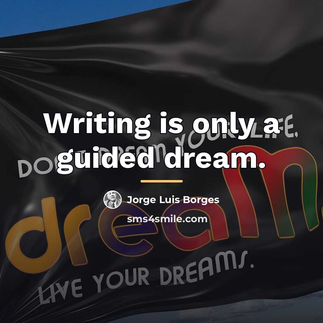 “Writing is only a guided dream.…” quote by Jorge Luis Borges