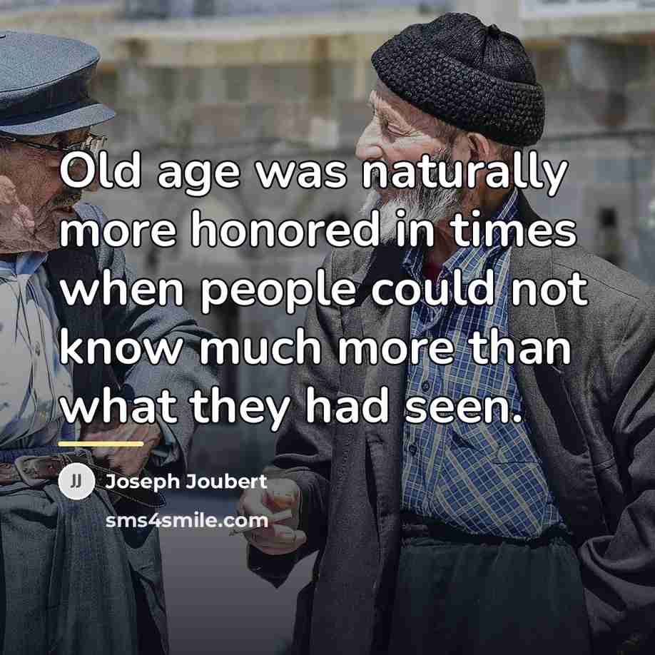 “Old age was naturally more honored in times when people…” quote by Joseph Joubert
