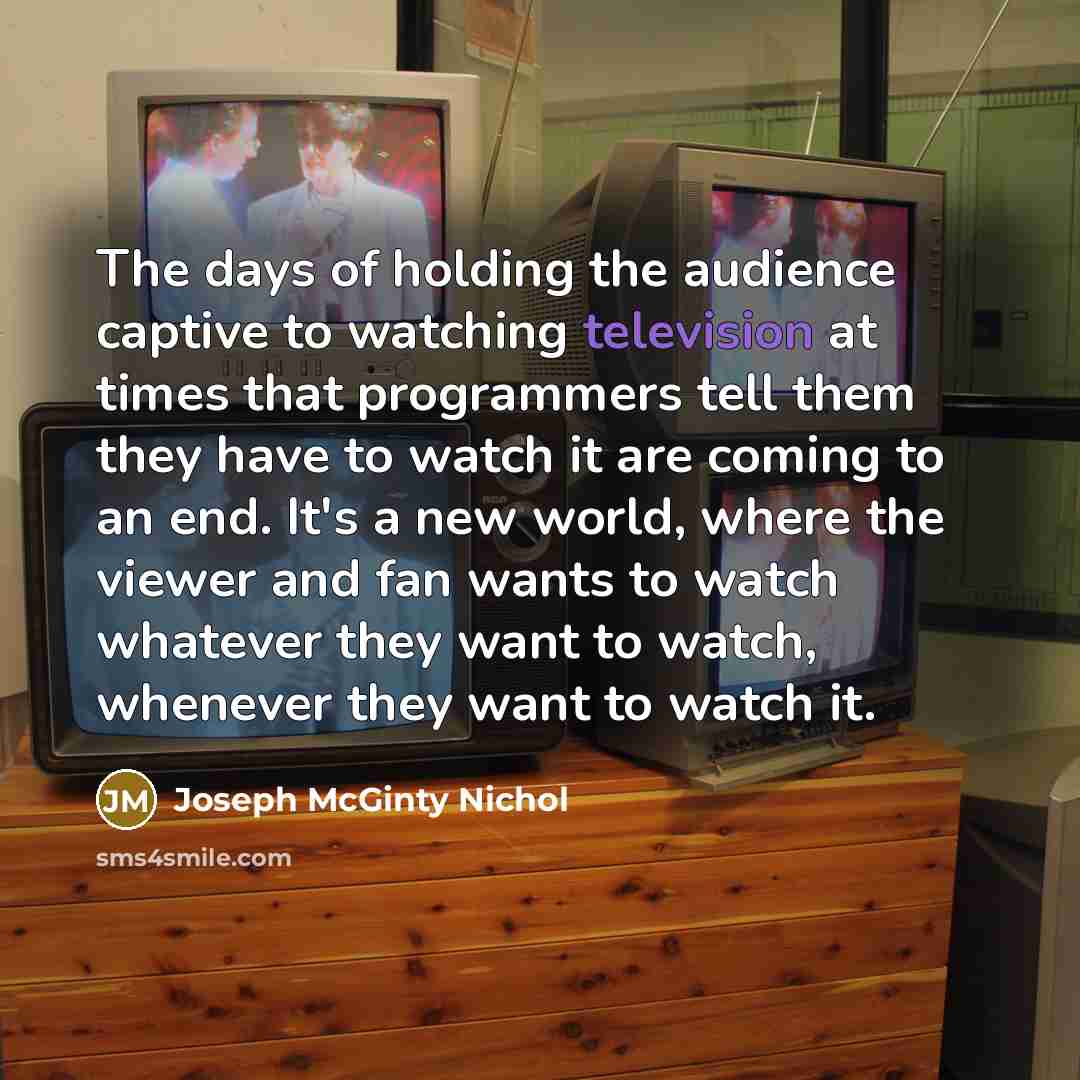 “The days of holding the audience captive to watching television…” quote by Joseph McGinty Nichol