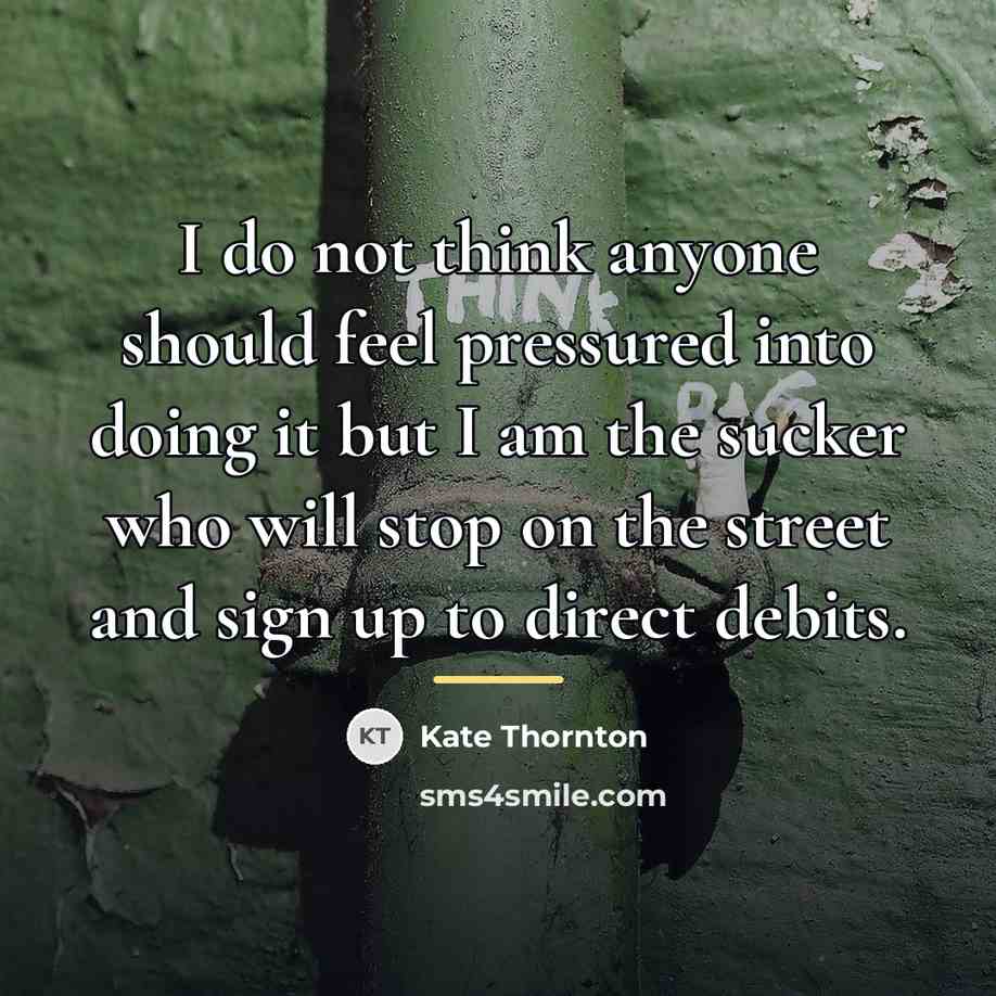 “I do not think anyone should feel pressured into doing…” quote by Kate Thornton