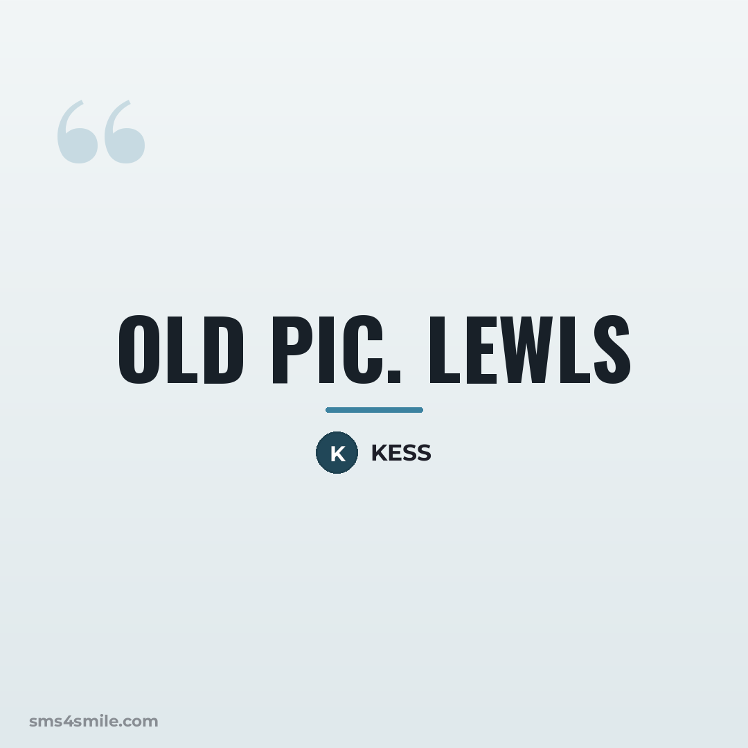 “OLD PIC. LEWLS…” quote by KESS