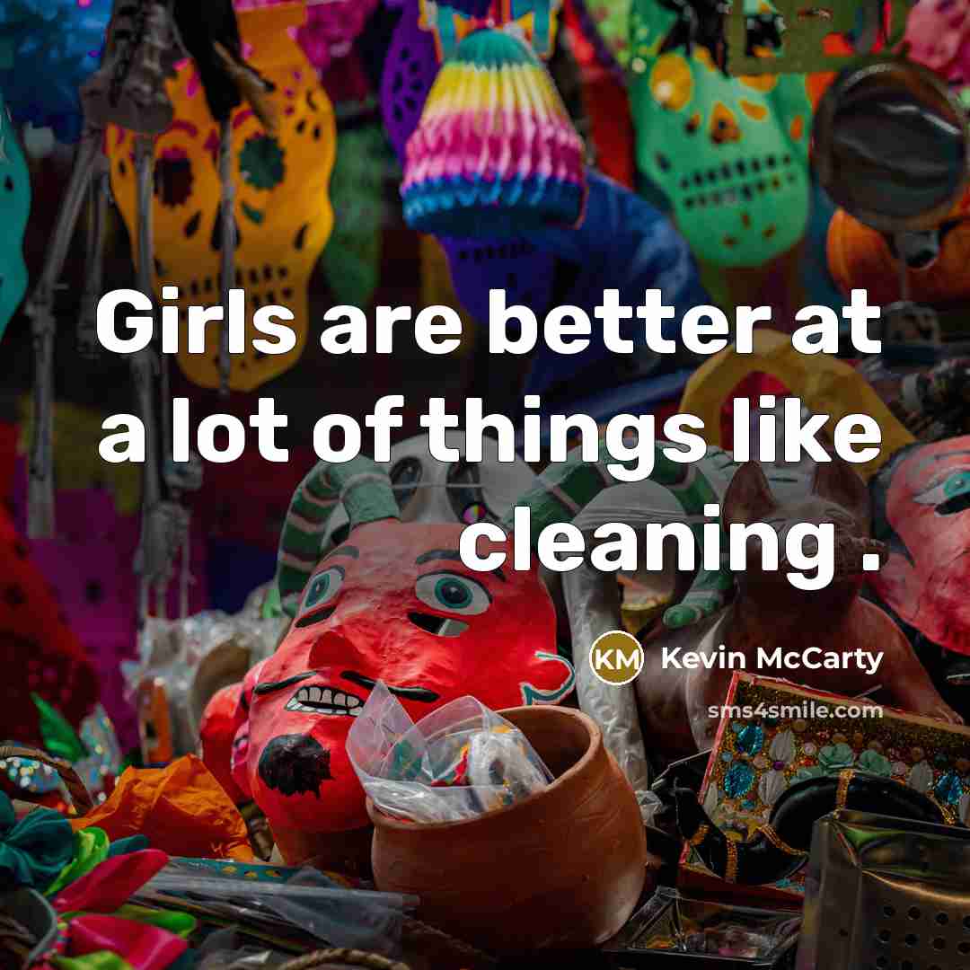 “Girls are better at a lot of things like cleaning…” quote by Kevin McCarty