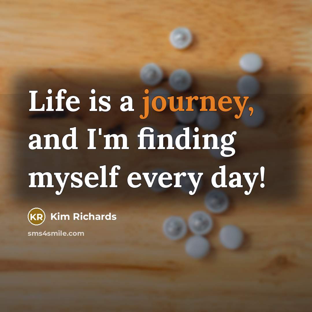 “Life is a journey, and I'm finding myself every day!…” quote by Kim Richards
