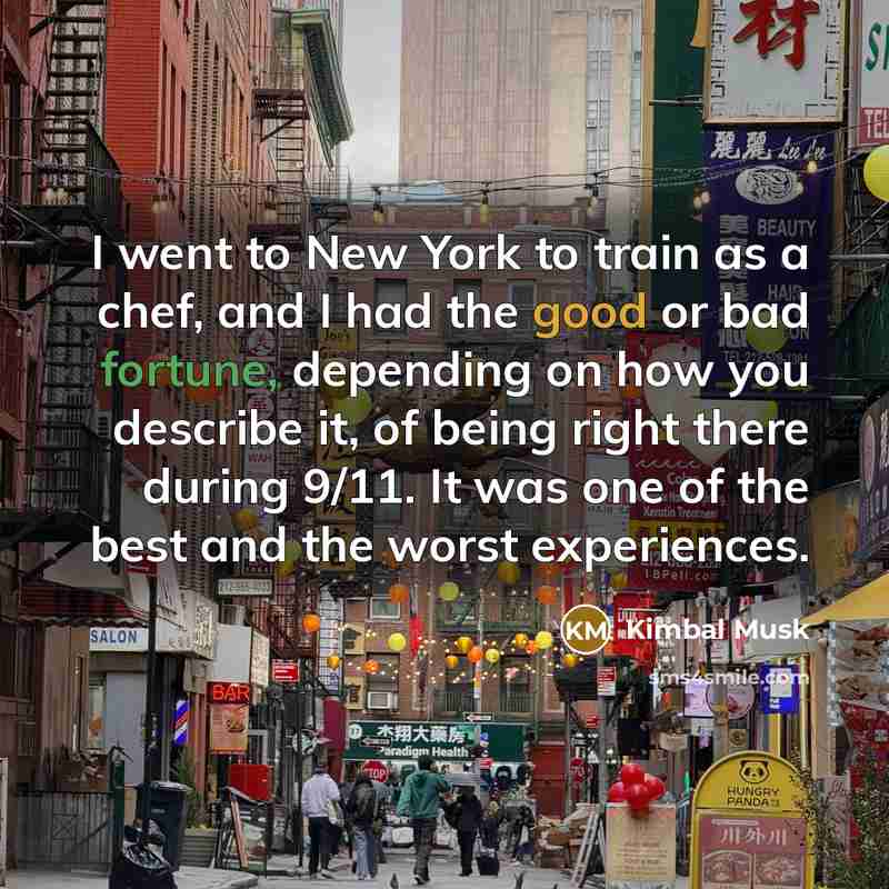 “I went to New York to train as a chef,…” quote by Kimbal Musk