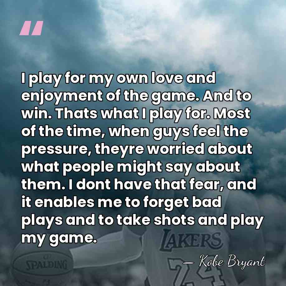 I play for my own love and enjoyment of the game. And&hellip; - Kobe Bryant
