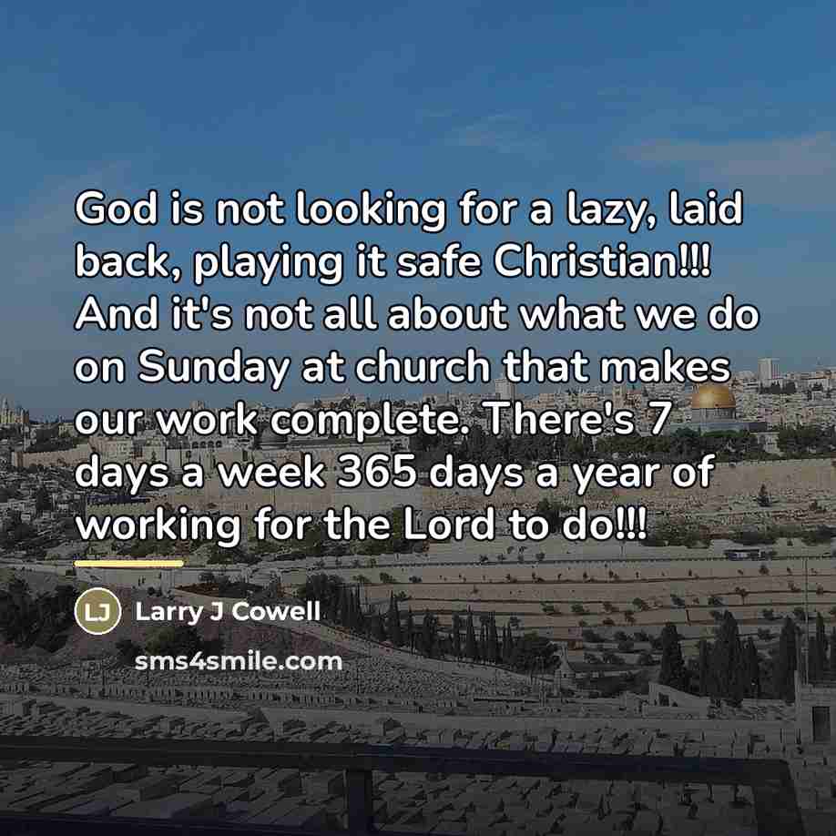 “God is not looking for a lazy, laid back, playing…” quote by Larry J Cowell